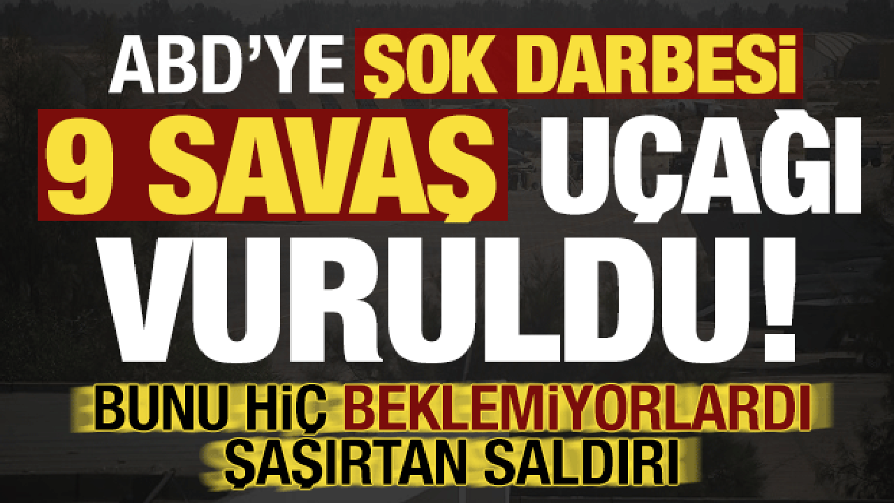 Son dakika haberi... ABD'ye b&uuml;y&uuml;k darbe: 9 savaş u&ccedil;ağı vuruldu! Şaşırtan saldırı...