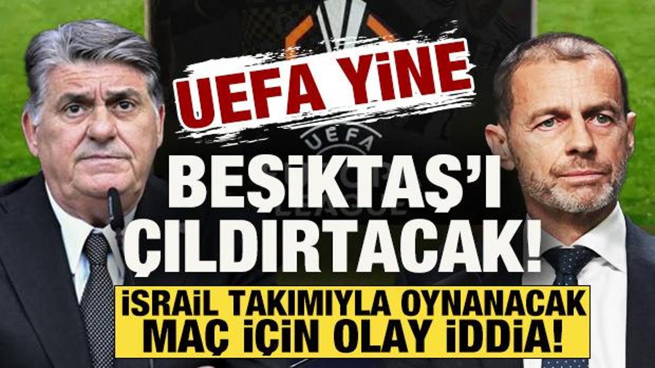 UEFA yine Beşiktaş'ı &ccedil;ıldırtacak! Hapoel Beer Sheva ma&ccedil;ı i&ccedil;in 'yurt dışı' iddiası