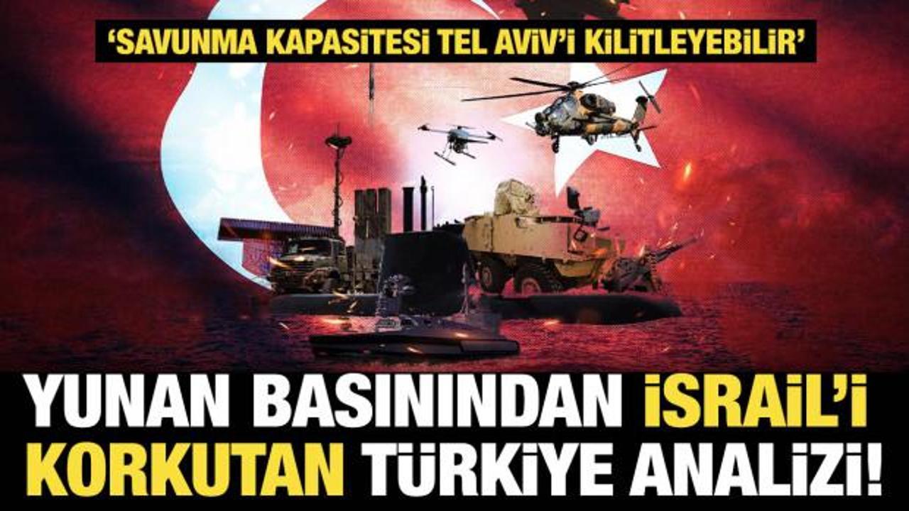 Yunan basınından &ccedil;arpıcı İsrail analizi: T&uuml;rkiye'nin stratejik &uuml;st&uuml;nl&uuml;ğ&uuml; korkutuyor