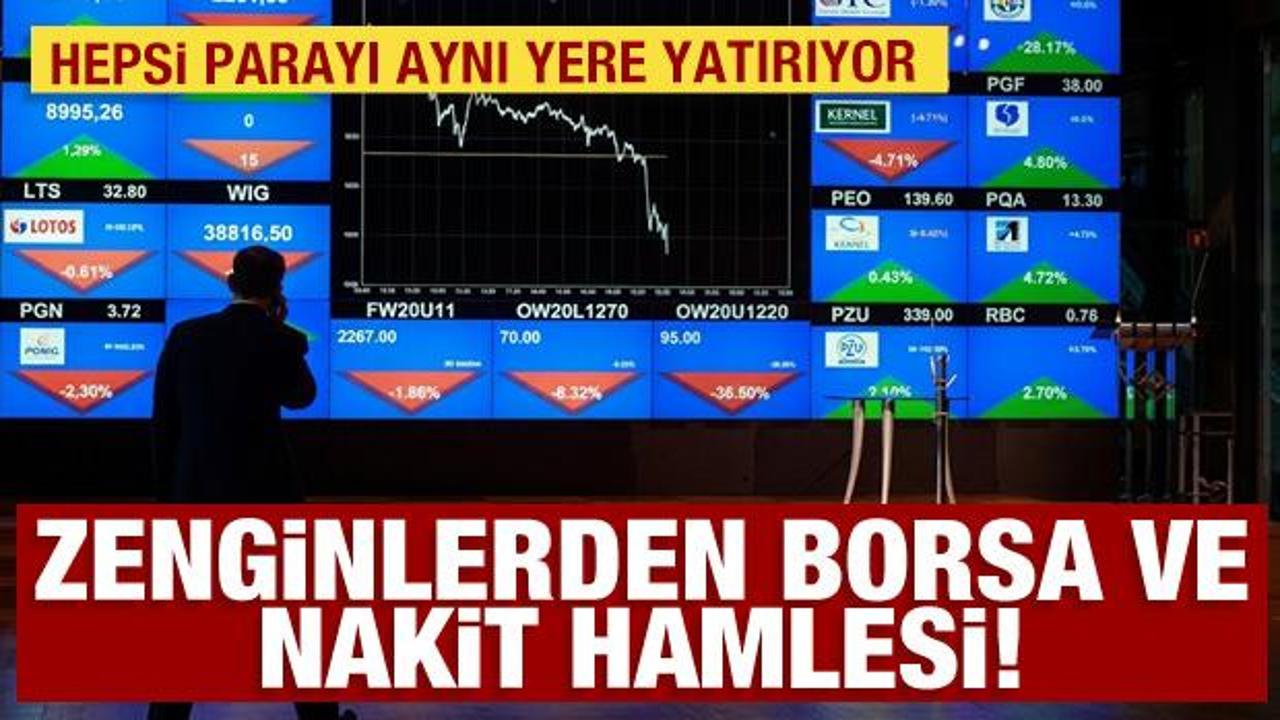 Zenginlerden borsa ve nakit hamlesi: Hepsi parayı aynı yere yatırıyor