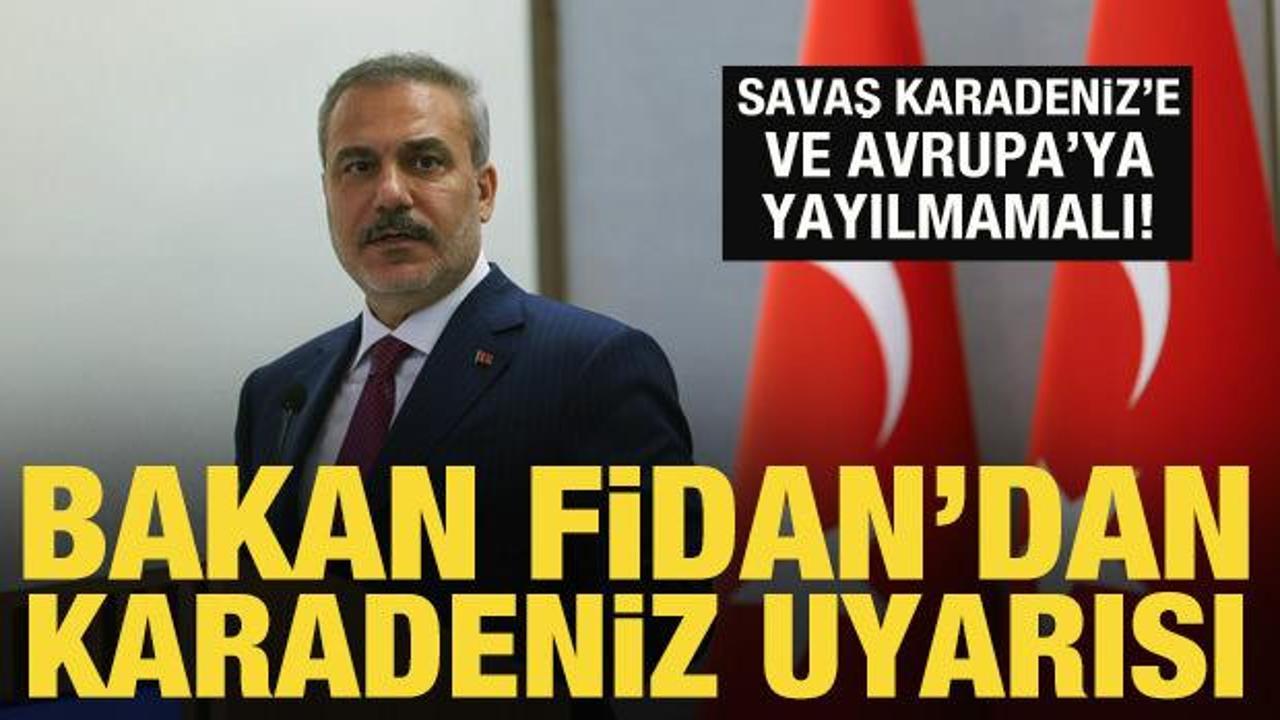Bakan Fidan&rsquo;dan Karadeniz uyarısı: Dillendirmek bile istemiyoruz!