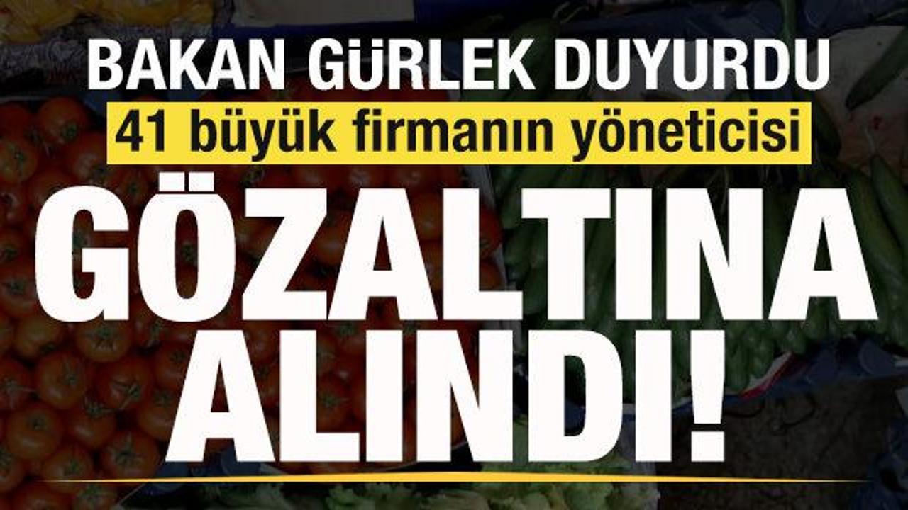 Bakan G&uuml;rlek duyurdu: 41 b&uuml;y&uuml;k firmanın y&ouml;neticisi g&ouml;zaltına alındı