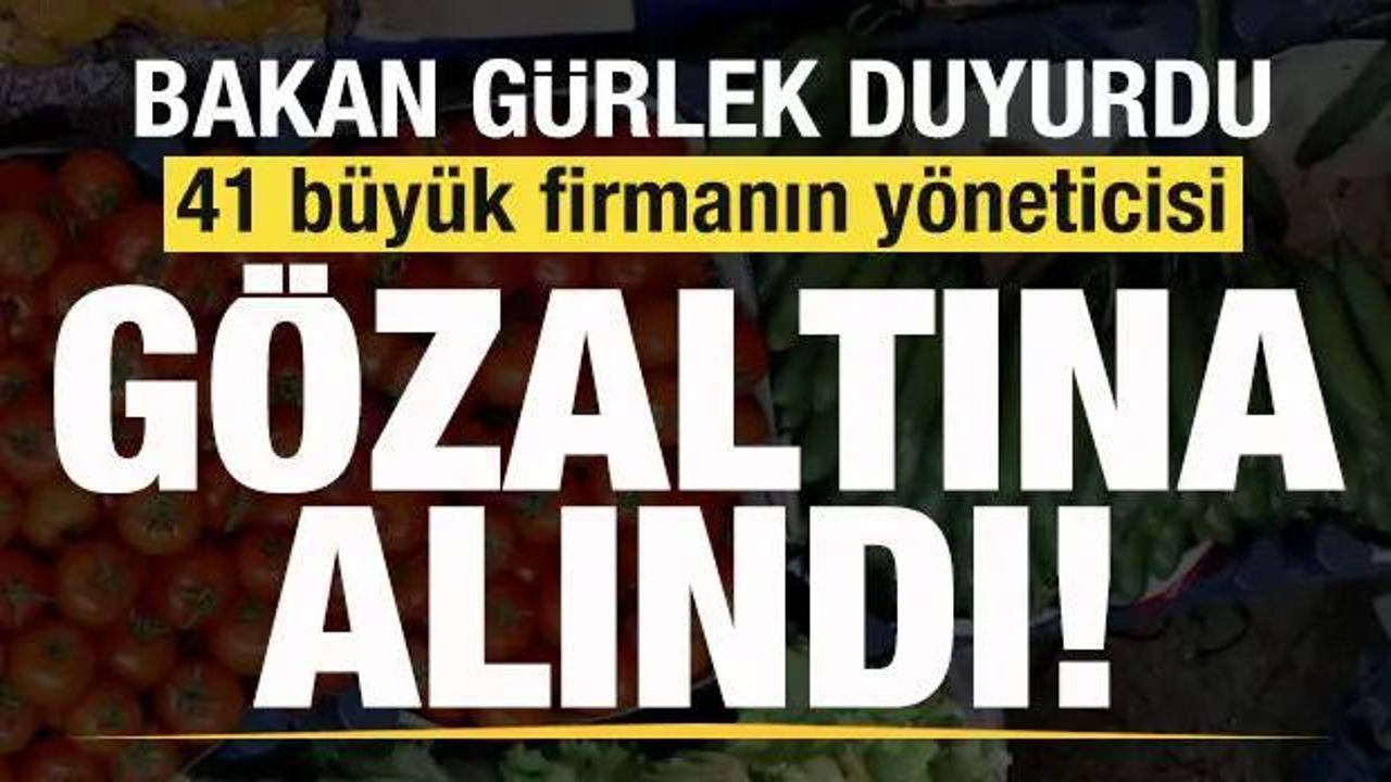 Bakan G&uuml;rlek duyurdu: 41 b&uuml;y&uuml;k firmanın y&ouml;neticisi g&ouml;zaltına alındı!