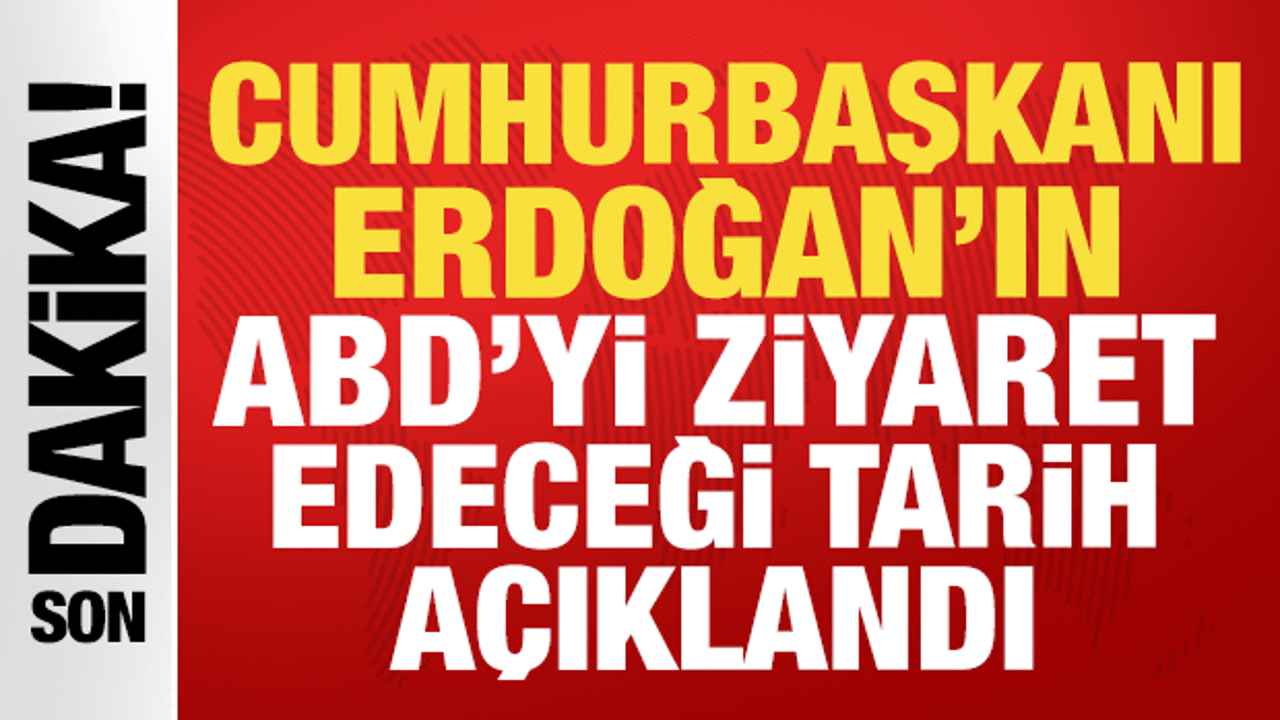 Cumhurbaşkanı Erdoğan'ın ABD'yi ziyaret edeceği tarih a&ccedil;ıklandı