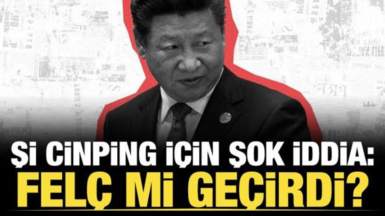 D&uuml;nyayı ayağa kaldıran iddia: Şi Cinping fel&ccedil; mi ge&ccedil;irdi?