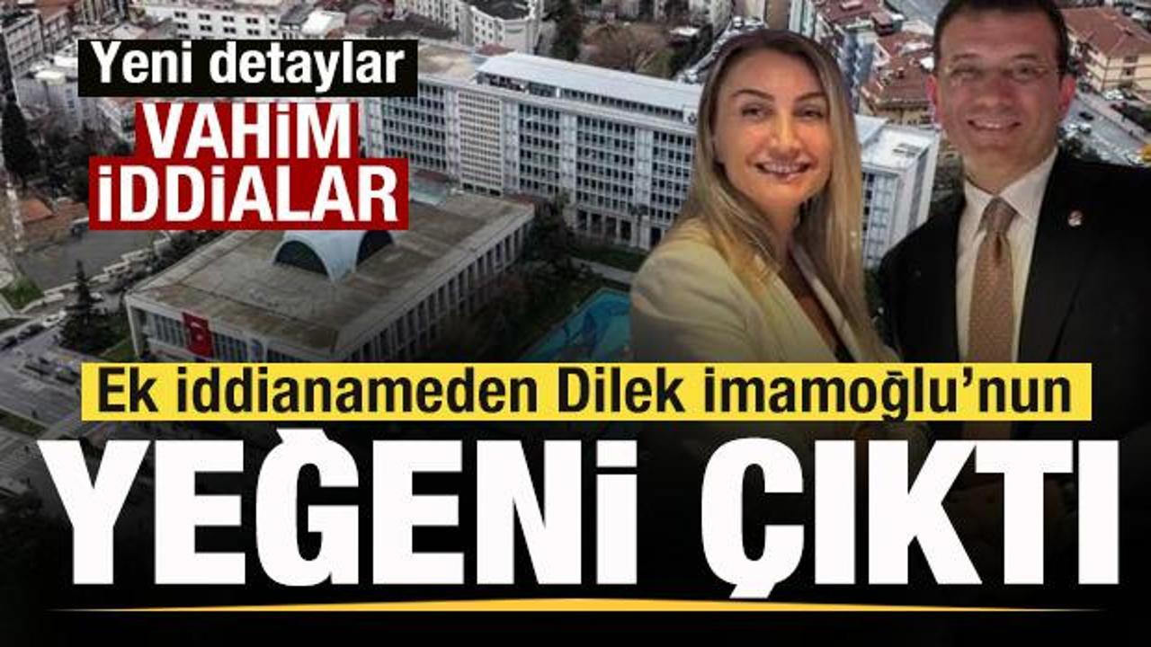 Ek iddianameden Dilek İmamoğlu'nun yeğeni &ccedil;ıktı! Vahim iddialar!