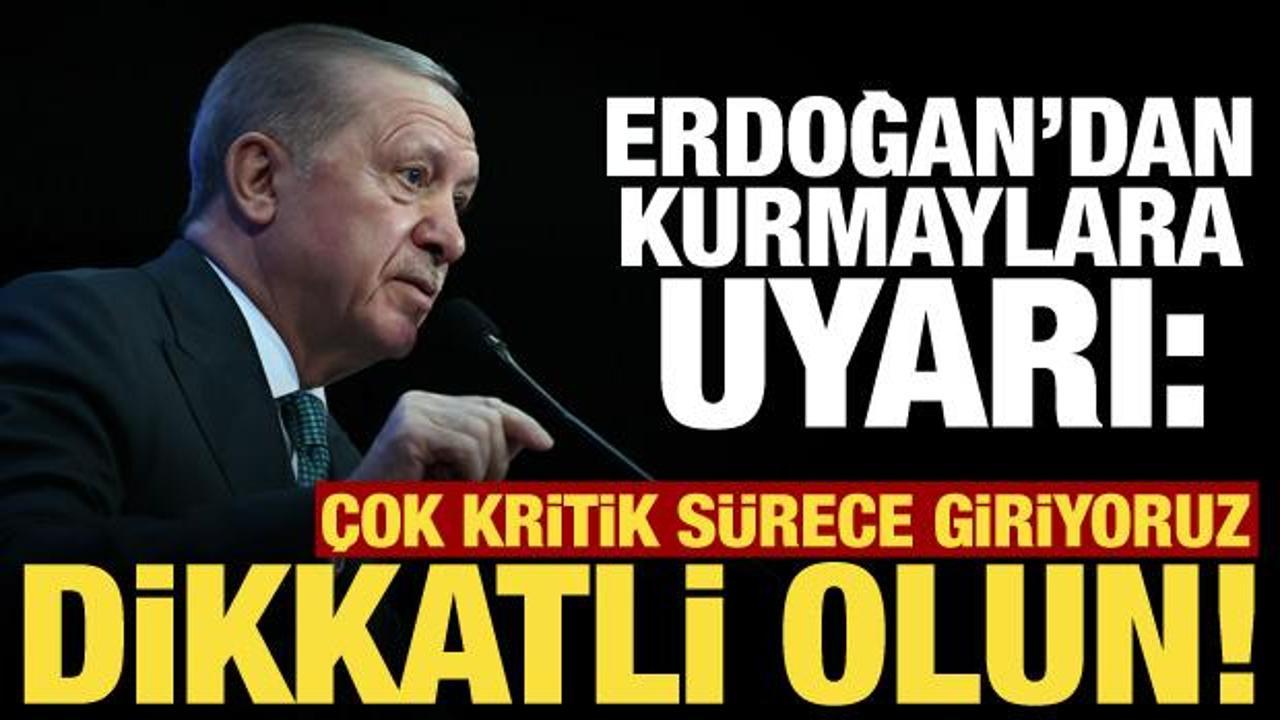 Erdoğan kurmaylarını 'dikkatli olun' diye uyardı: Kritik s&uuml;rece giriyoruz!