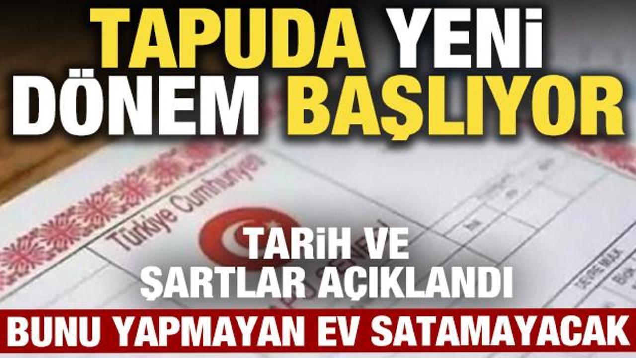 Ev alıp satacaklar dikkat! Tapuda yeni d&ouml;nem başlıyor: Bunu yapmayan ev satamayacak