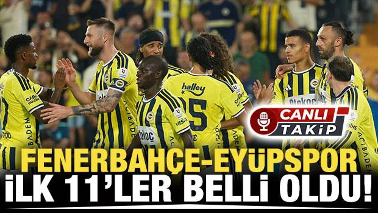Fenerbah&ccedil;e-Ey&uuml;pspor! İlk 11'ler belli oldu