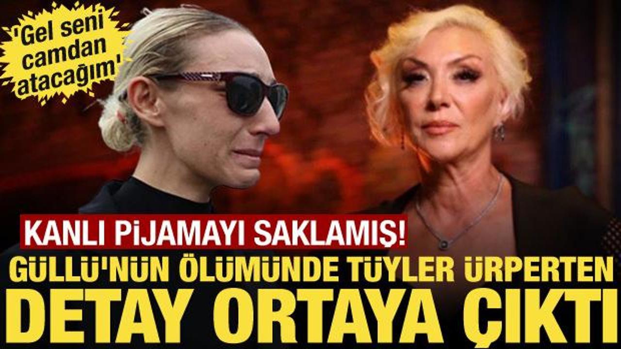 G&uuml;ll&uuml;&rsquo;n&uuml;n &ouml;l&uuml;m&uuml;nde yeni detaylar ortaya &ccedil;ıktı: Gel seni camdan atacağım