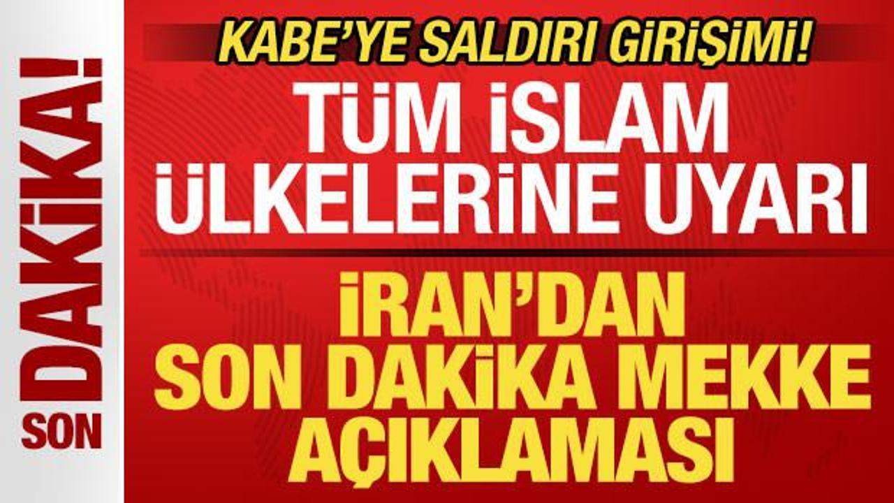 Kabe'ye saldırı girişimi! İran'dan son dakika Mekke a&ccedil;ıklaması! İslam &uuml;lkelerine uyarı