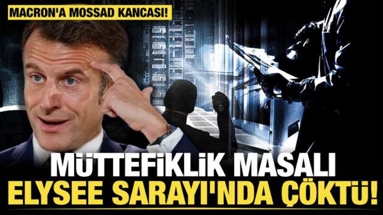 Macron'a Mossad kancası! M&uuml;ttefiklik masalı Elysee Sarayı'nda &ccedil;&ouml;kt&uuml;