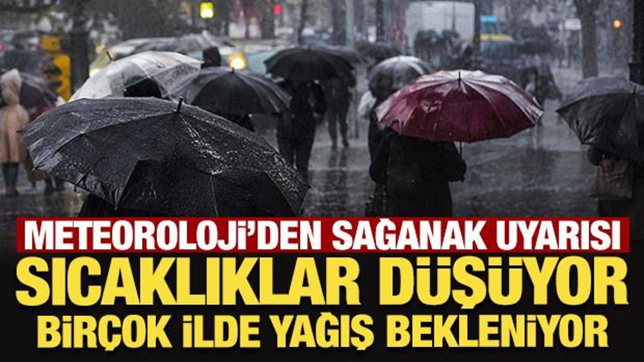 Meteoroloji'den sağanak uyarısı: Sıcaklıklar d&uuml;ş&uuml;yor, bir&ccedil;ok ilde yağış bekleniyor