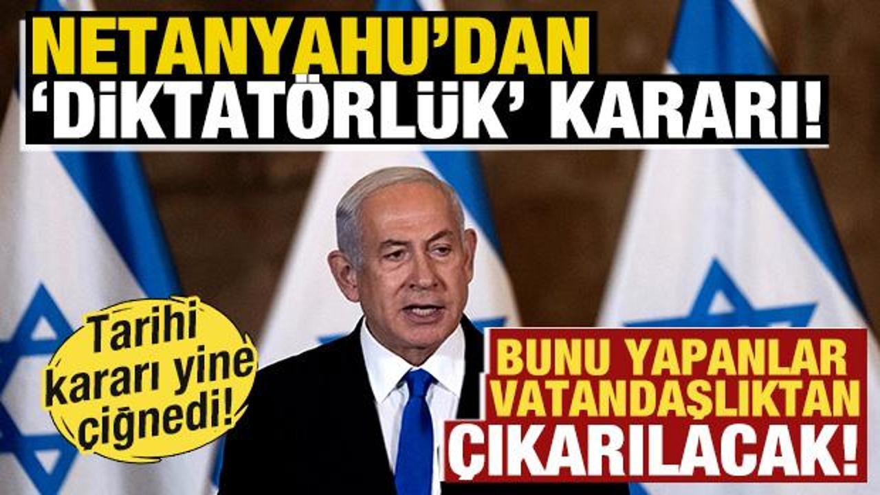 Netanyahu'dan skandal karar! Bunu yapanlar vatandaşlıktan &ccedil;ıkarılacak! Yine yasağı &ccedil;iğnedi
