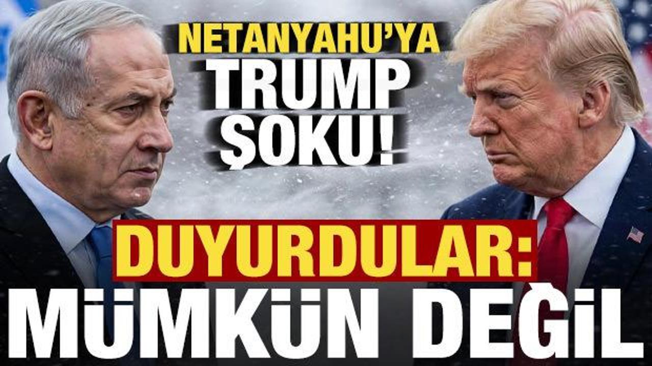 Netanyahu'ya Trump şoku! Duyurdular: M&uuml;mk&uuml;n değil...
