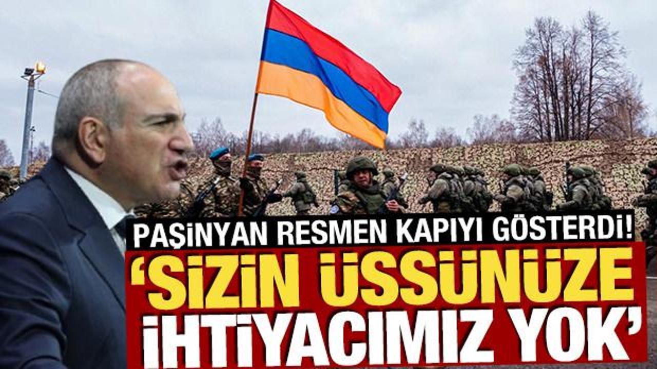 Paşinyan resmen kapıyı g&ouml;sterdi! 'Sizin &uuml;ss&uuml;n&uuml;ze ihtiyacımız yok'