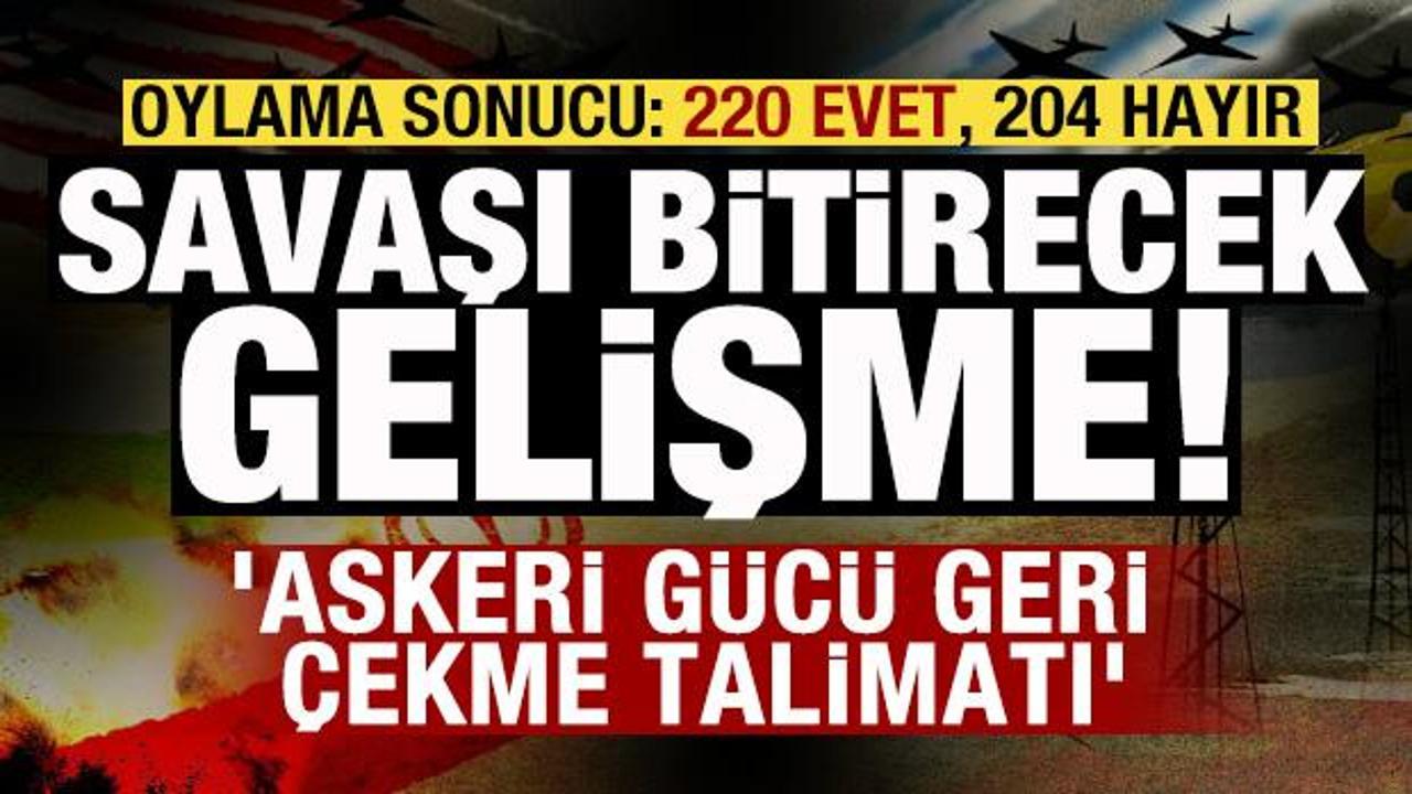 Savaşı bitirecek gelişme! Tasarı onaylandı! 'Askeri g&uuml;c&uuml; geri &ccedil;ekme talimatı'
