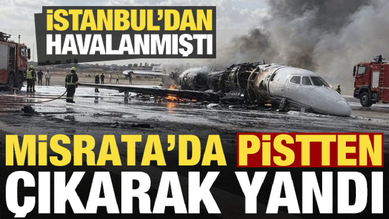 Son dakika haberi: İstanbul'dan havalanan &ouml;zel jet, Libya'da pistten &ccedil;ıkarak yandı!