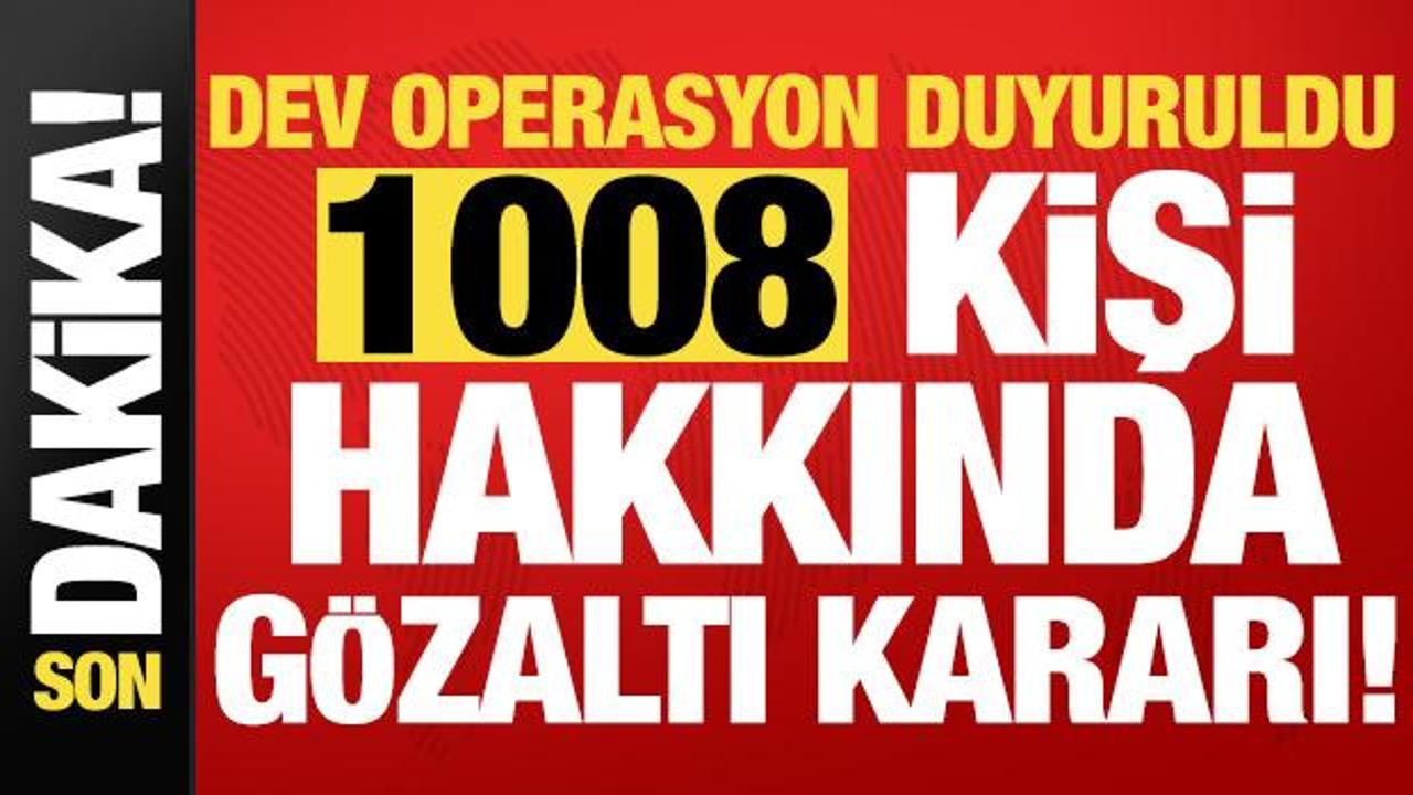 Son dakika... İ&ccedil;işleri Bakanlığı duyurdu: 1008 kişi hakkında g&ouml;zaltı kararı!
