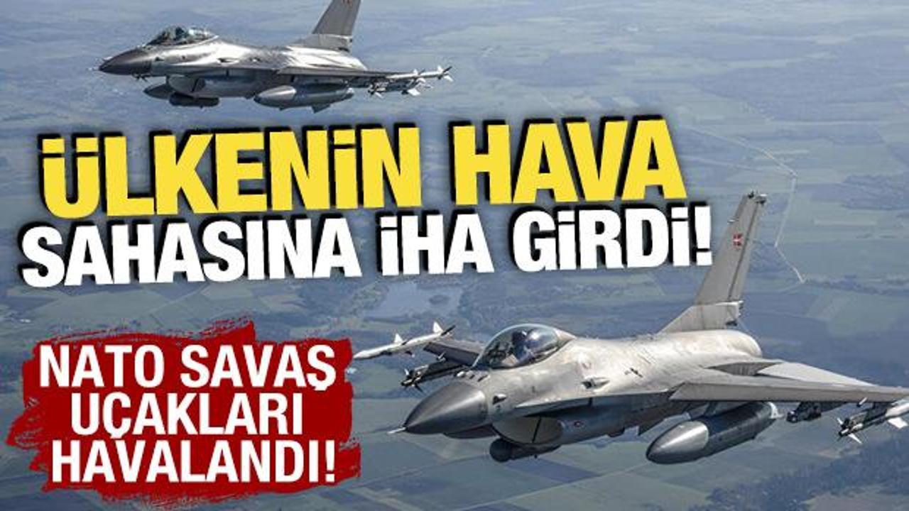 &Uuml;lkenin hava sahasına İHA girdi! NATO savaş u&ccedil;akları havalandı