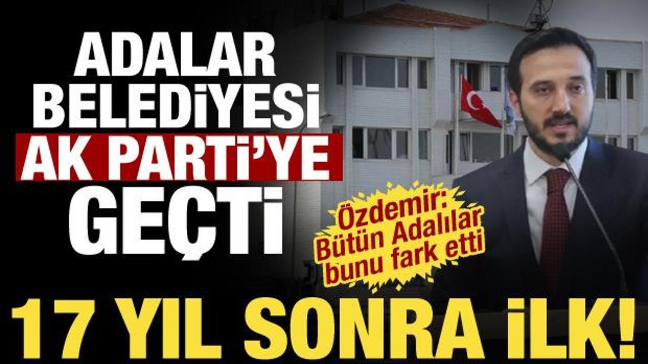 Adalar Belediyesi AK Parti'ye ge&ccedil;ti! İlk a&ccedil;ıklama geldi