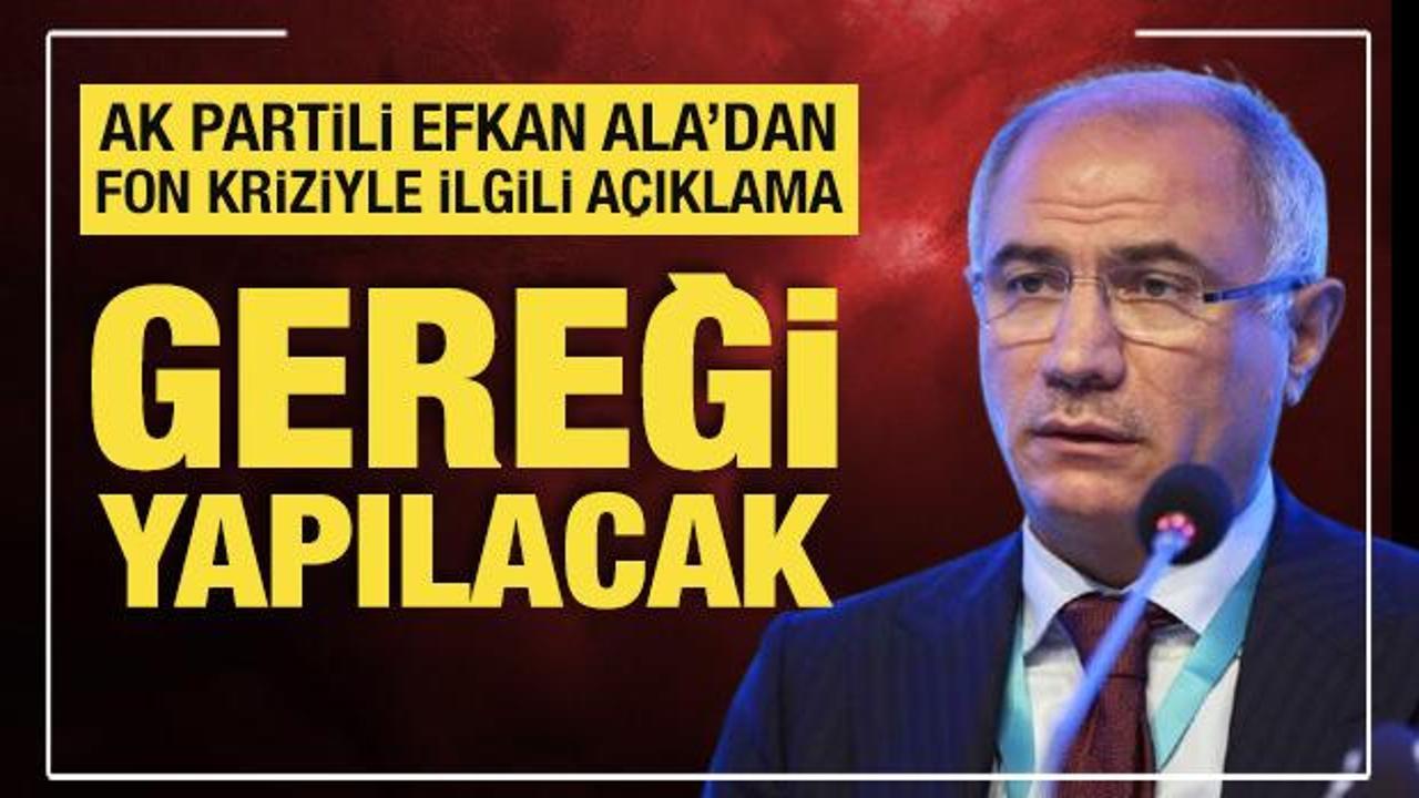 AK Parti Genel Başkan Vekili Efkan Ala'dan fon kriziyle ilgili a&ccedil;ıklama