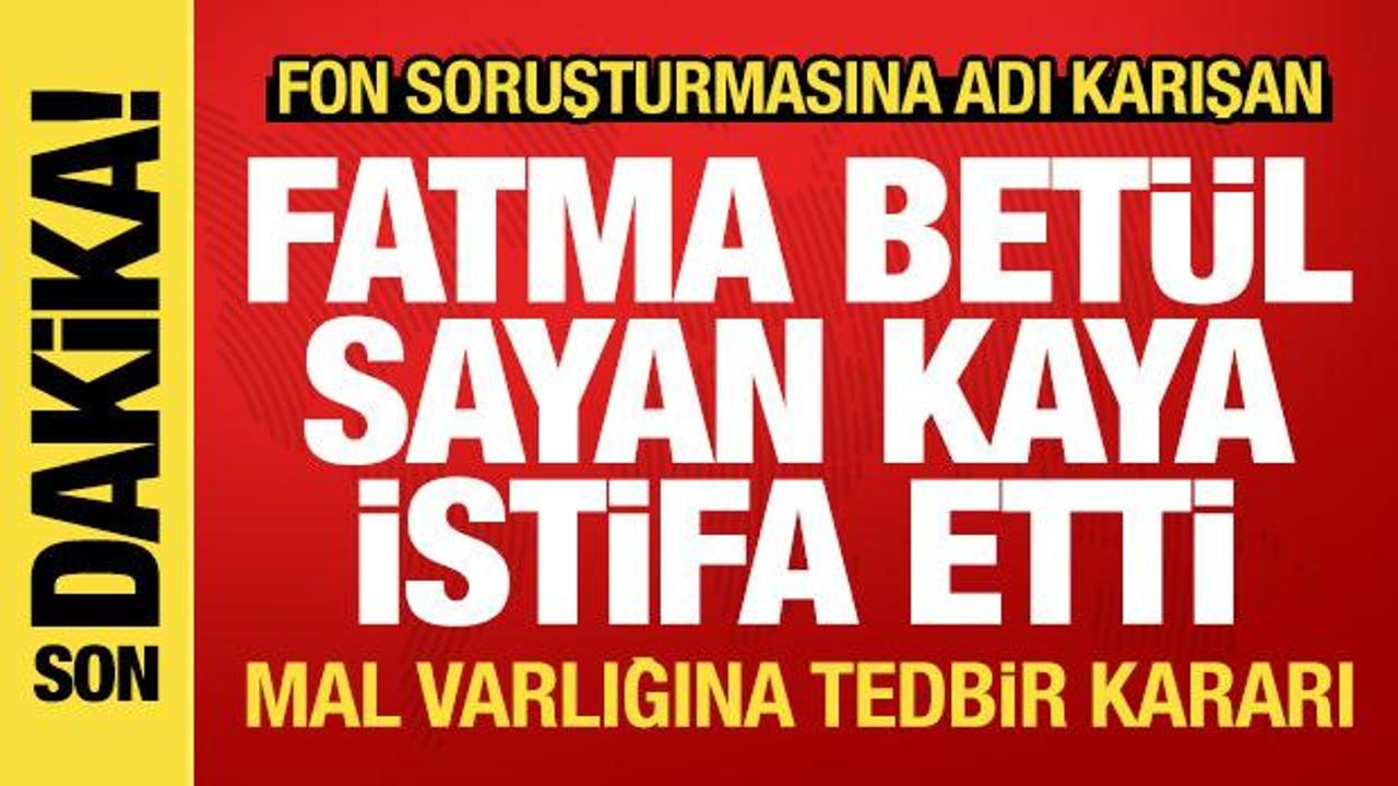 AK Partili Fatma Bet&uuml;l Sayan Kaya t&uuml;m g&ouml;revlerinden istifa etti