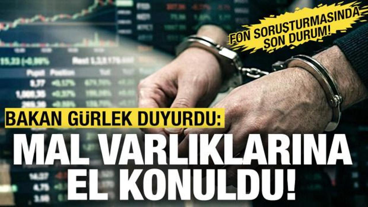 Bakan G&uuml;rlek a&ccedil;ıkladı: Mal varlıklarına el konuldu!