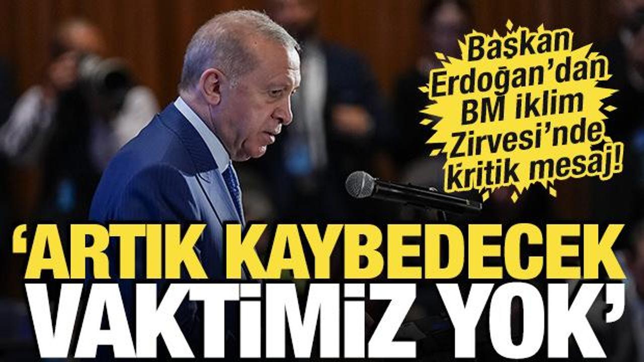 Başkan Erdoğan'dan BM İklim Zirvesi'nde kritik mesaj! 'Artık kaybedecek vaktimiz yok'