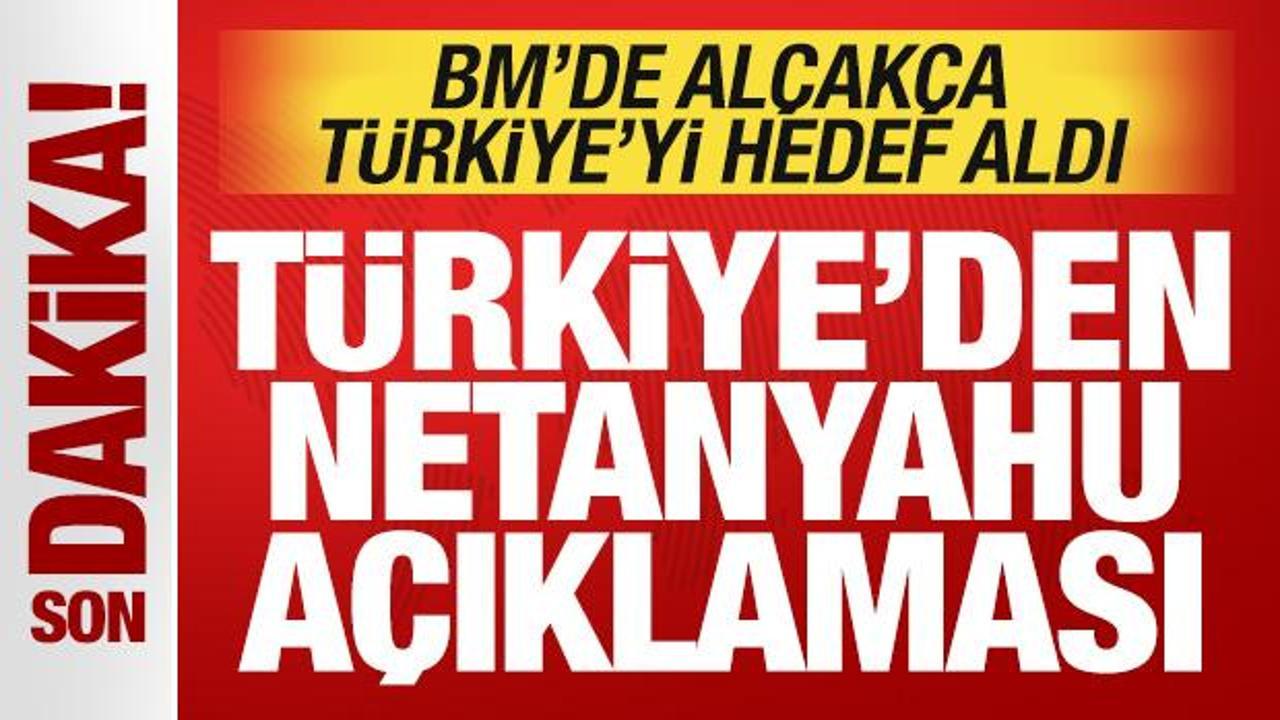 BM'de al&ccedil;ak&ccedil;a T&uuml;rkiye'yi hedef almıştı: T&uuml;rkiye'den son dakika Netanyahu a&ccedil;ıklaması