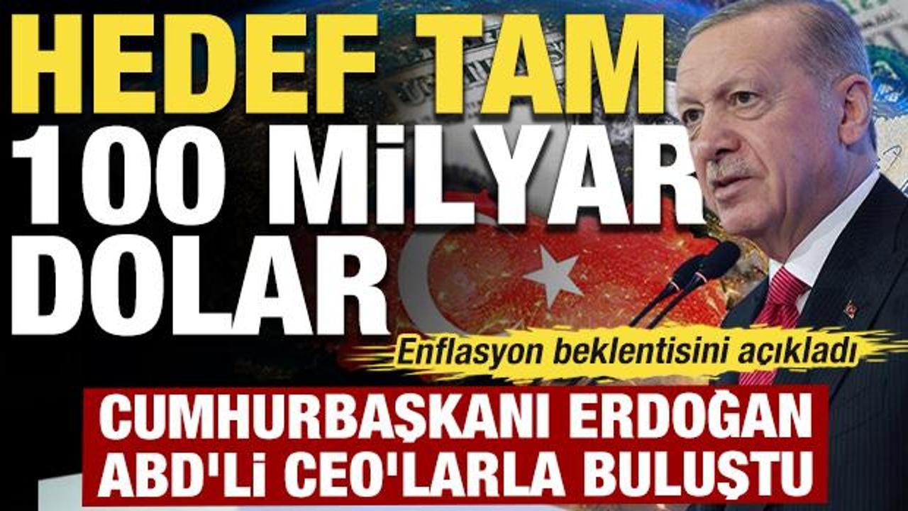 Cumhurbaşkanı Erdoğan ABD'li CEO'larla buluştu: Hedef 100 milyar dolar!