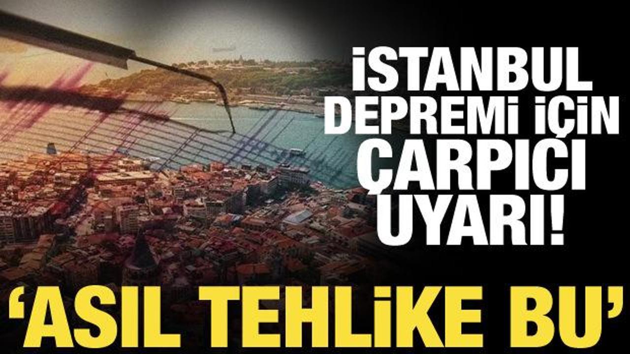 Deprem uzmanından İstanbul i&ccedil;in dikkat &ccedil;eken uyarı: Asıl tehlike burada!