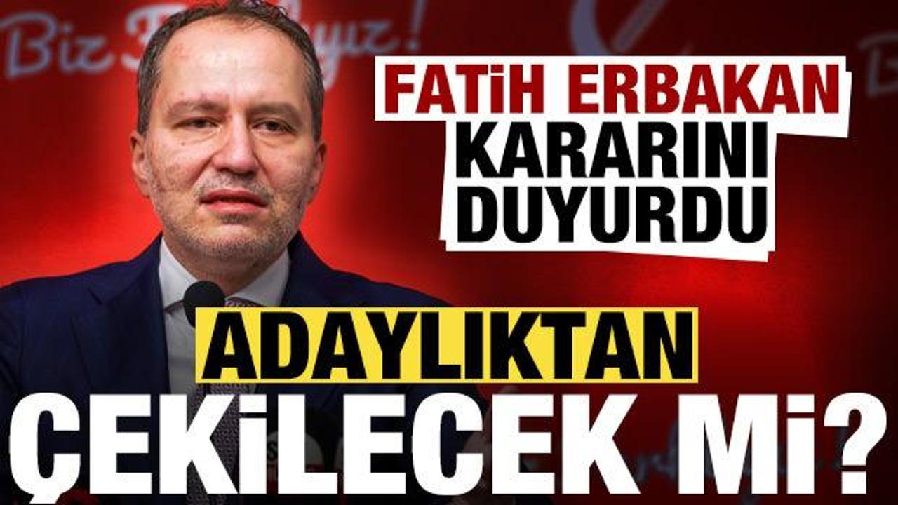 Fatih Erbakan kararını duyurdu! Adaylıktan &ccedil;ekilecek mi?