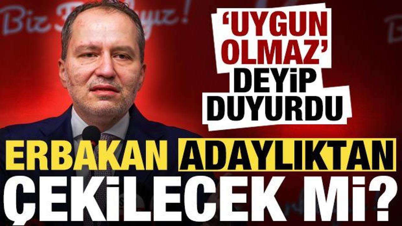 Fatih Erbakan 'uygun olmaz' deyip kararını duyurdu! Adaylıktan &ccedil;ekilecek mi?