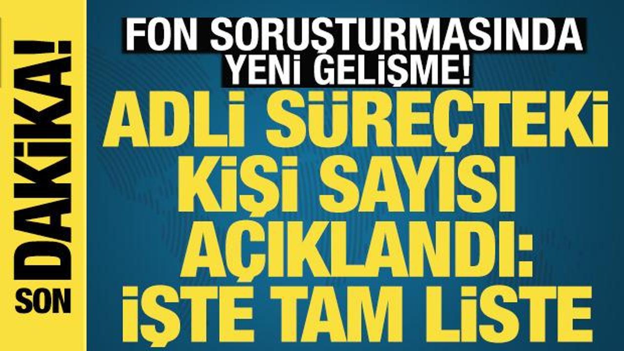 Fon soruşturmasında son durum! 69 ş&uuml;pheli hakkında adli işlem