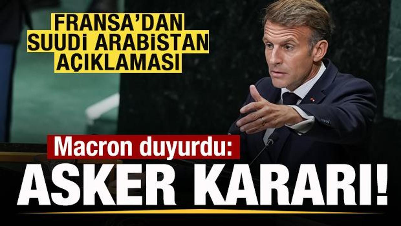 Fransa'dan son dakika Suudi Arabistan a&ccedil;ıklaması! Macron duyurdu: Asker kararı