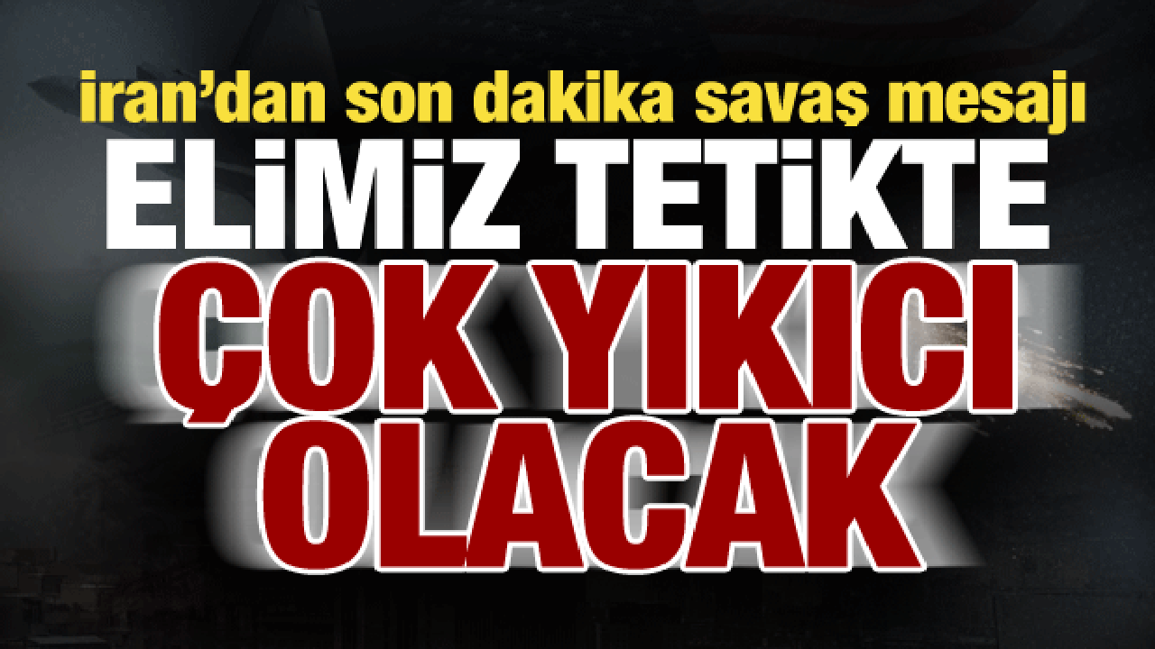 İran&rsquo;dan ABD ve İsrail&rsquo;e savaş mesajı: Yıkıcı ve kesin olacak...