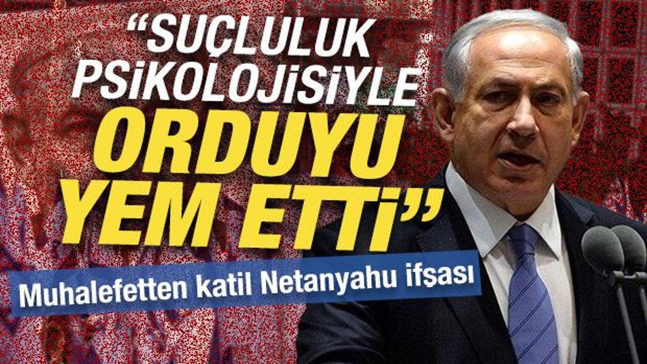 İsrail'de muhalefetten katil Netanyahu ifşası: &lsquo;Su&ccedil;luluk psikolojisiyle orduyu yem etti''