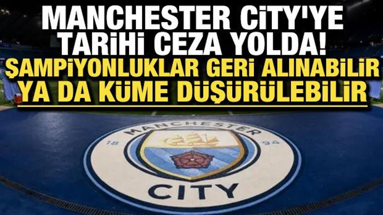 Manchester City'ye tarihi ceza yolda! Şampiyonluklar tehlikede: K&uuml;me d&uuml;ş&uuml;r&uuml;lebilir...