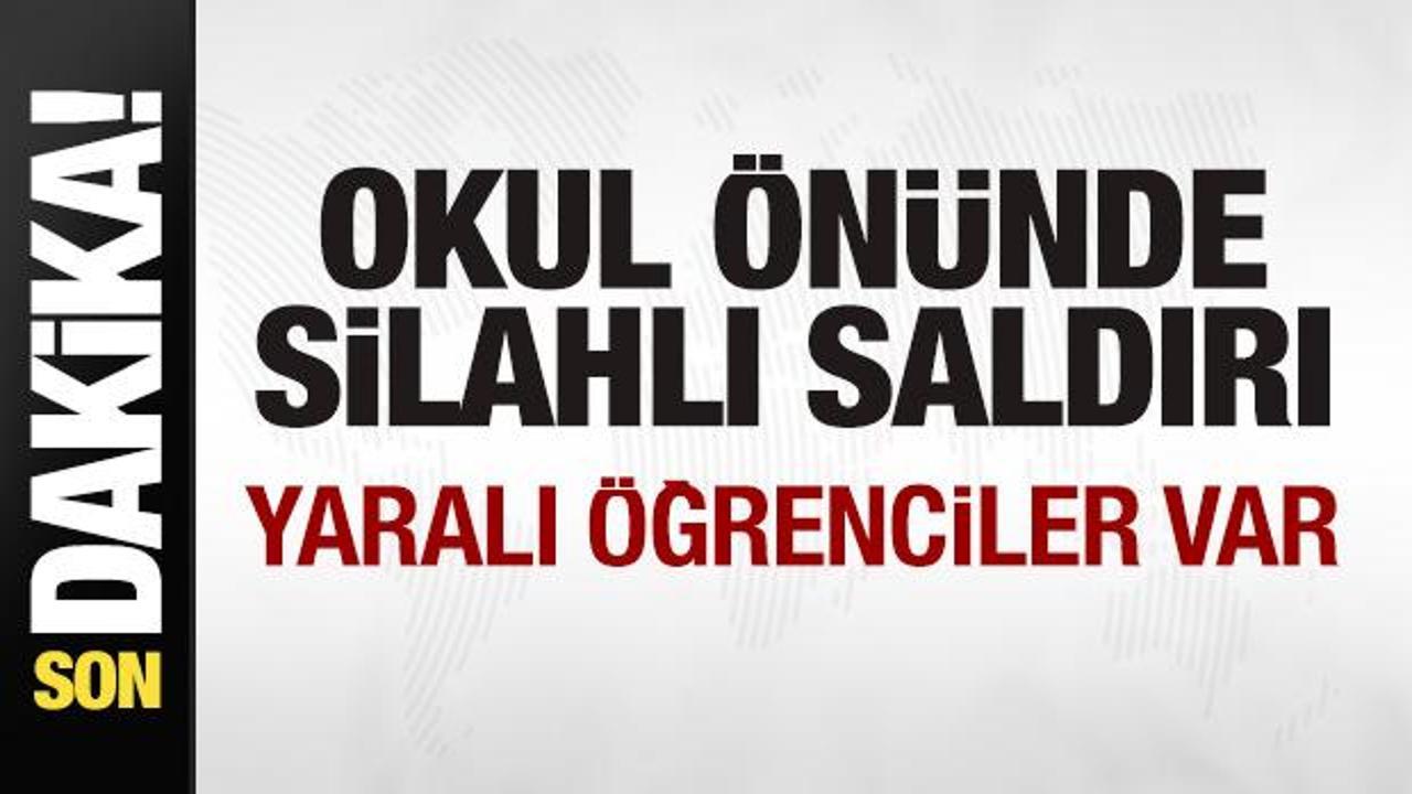 Okul &ouml;n&uuml;nde silahlı saldırı! Yaralı &ouml;ğrenciler var