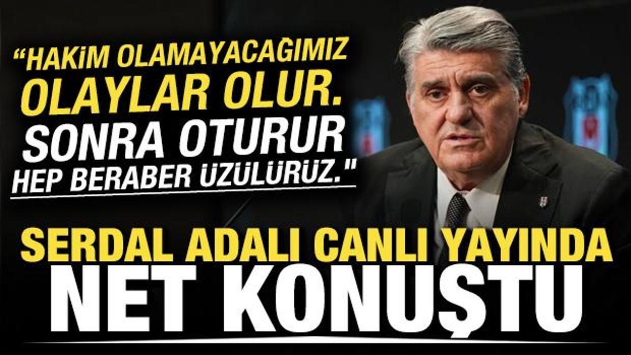 Serdal Adalı canlı yayında net konuştu: Hakim olamayacağımız olaylar olur