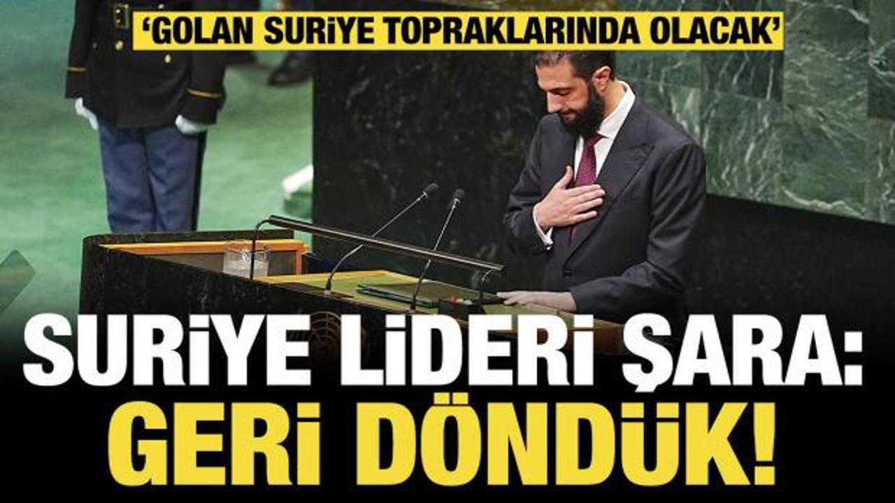 Son dakika...Suriye lideri Şara 'Geri d&ouml;nd&uuml;k' dedi: &ldquo;Golan Suriye topraklarında olacak!&rdquo;