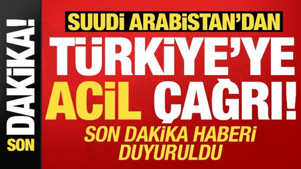 Suudi Arabistan&rsquo;dan T&uuml;rkiye&rsquo;ye acil &ccedil;ağrı! Son dakika haberi duyuruldu...