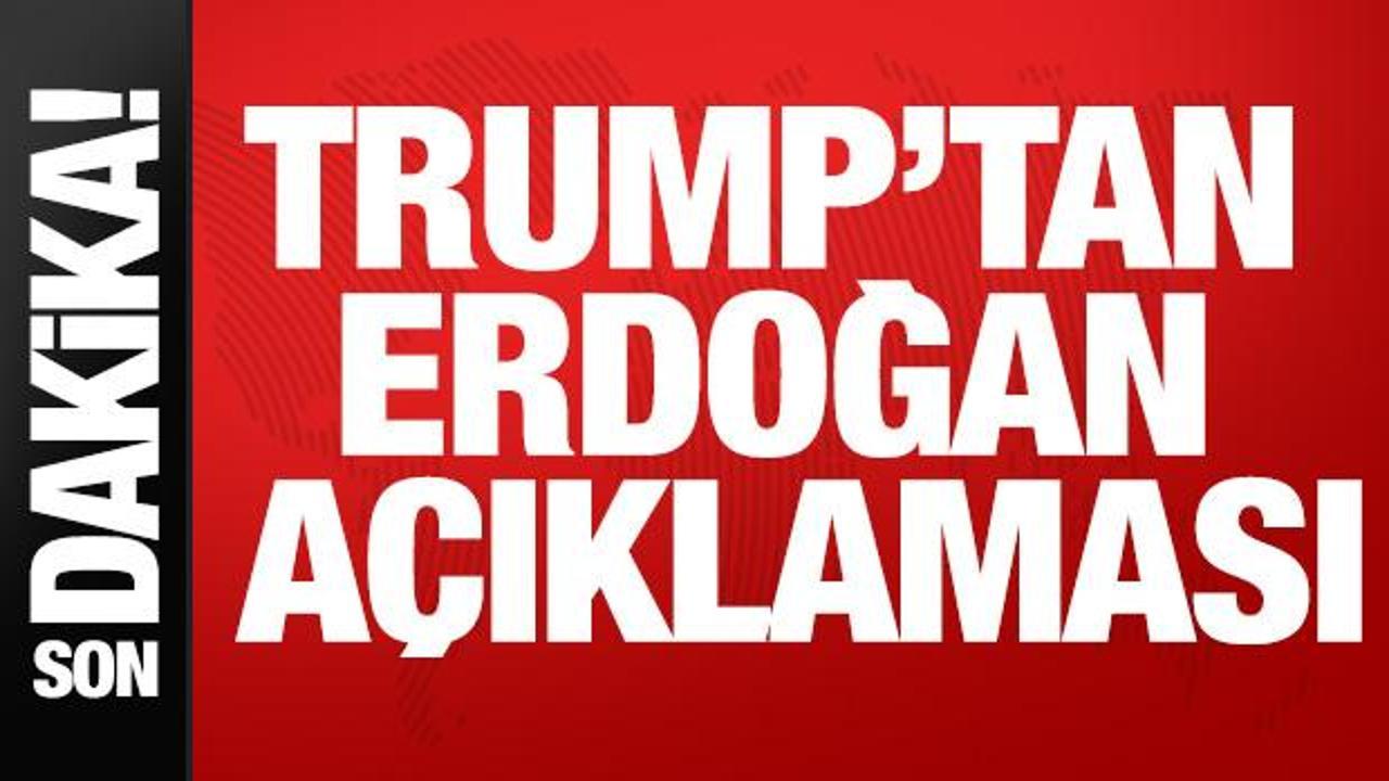 Trump: Erdoğan &ccedil;ok &ccedil;etin biri ve iyi dostum