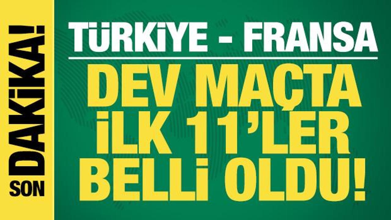 T&uuml;rkiye - Fransa! İlk 11'ler belli oldu