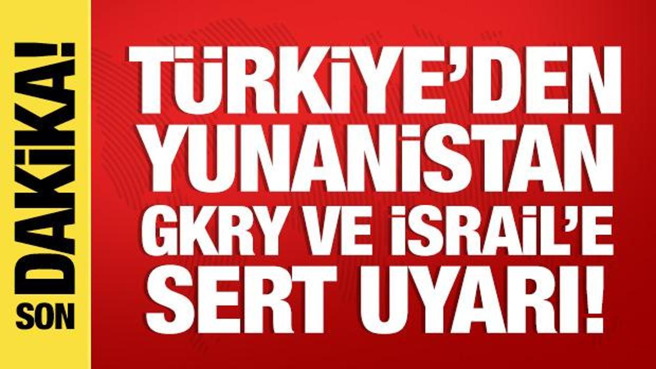 T&uuml;rkiye'den Yunanistan, GKRY ve İsrail'e uyarı: M&uuml;saade etmeyiz!