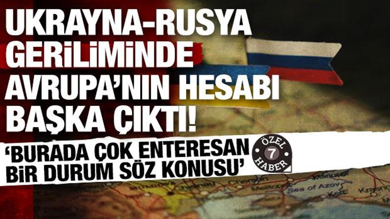 Ukrayna-Rusya geriliminde Avrupa&rsquo;nın hesabı başka &ccedil;ıktı: &Ccedil;ok enteresan bir durum var!