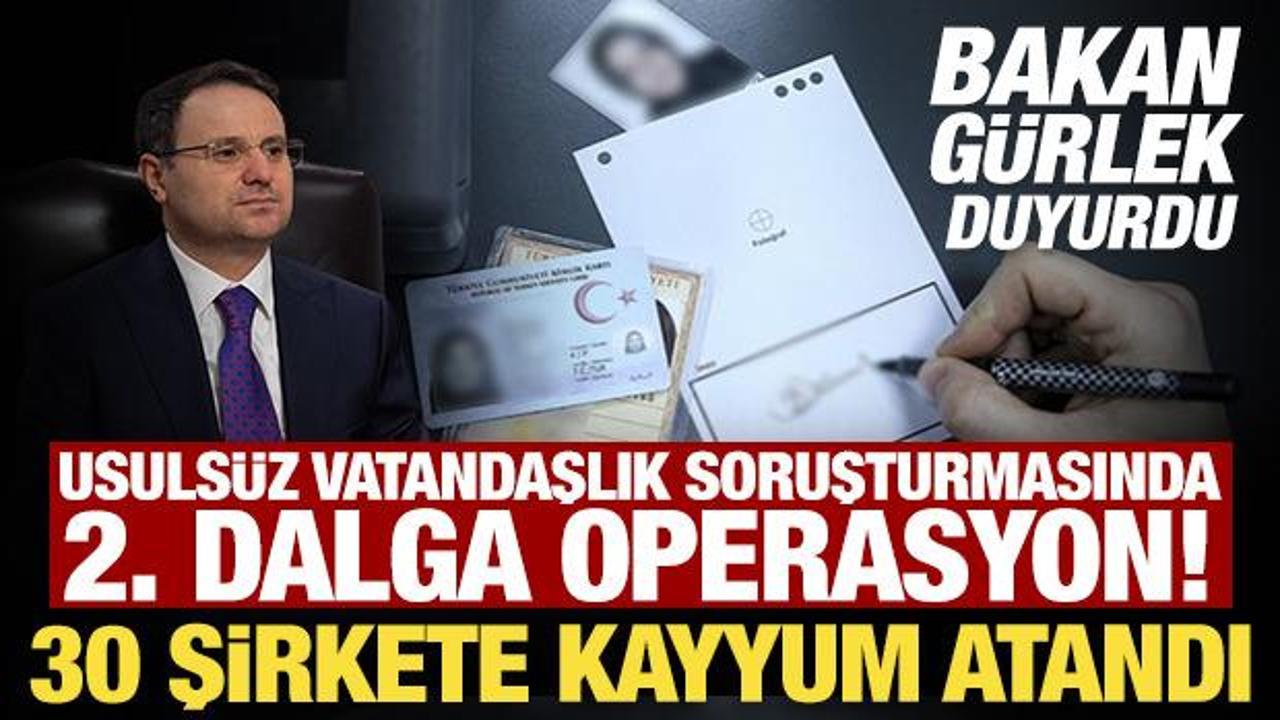Usuls&uuml;z vatandaşlık soruşturmasında 2. dalga operasyon! 30 şirkete kayyum atandı
