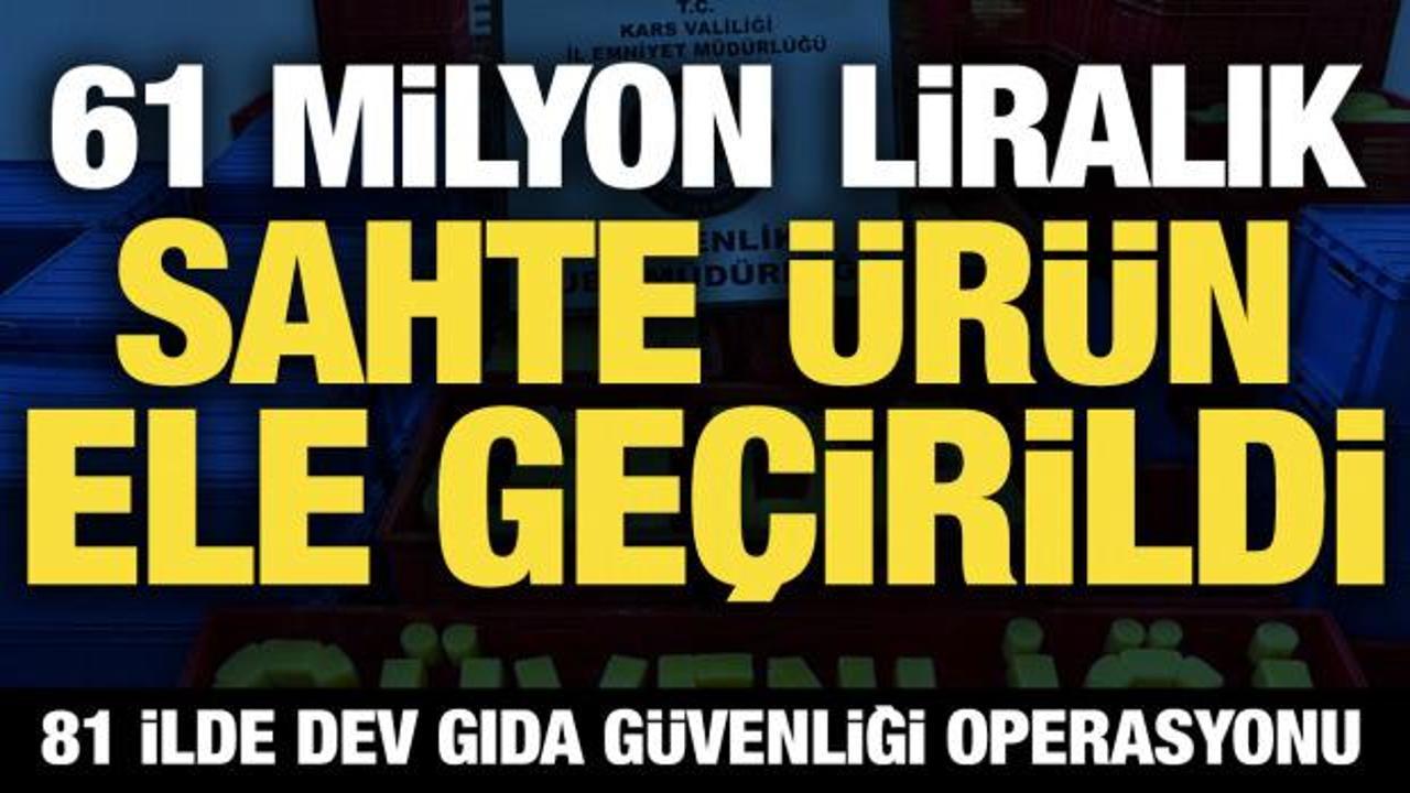 81 ilde dev gıda g&uuml;venliği operasyonu: 61 milyon liralık sahte &uuml;r&uuml;n yakalandı
