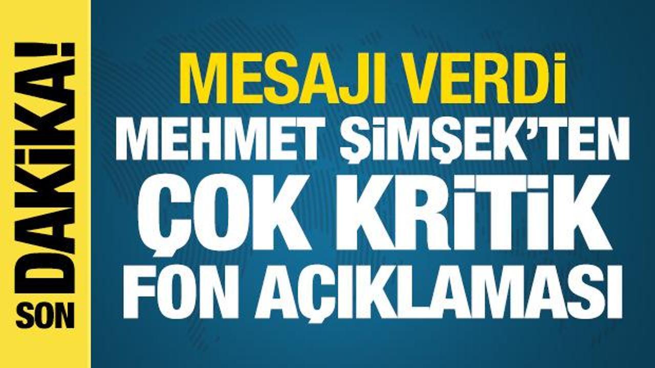 Bakan Şimşek'ten son dakika fon a&ccedil;ıklaması